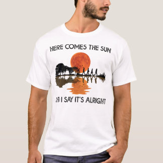 Here Comes The Sun And I Say It's Alright Guitar G T-Shirt