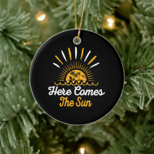 Here Comes The Sun Ceramic Ornament