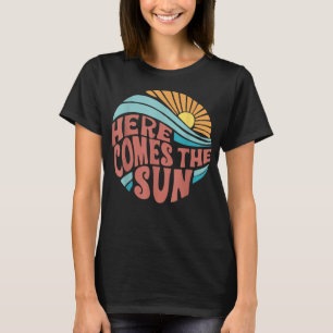 Here Comes The Sun Men Women Toddler Kids Baby Sum T-Shirt