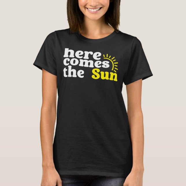 Here Comes the Sun, Sunny Quote T-Shirt (Front)