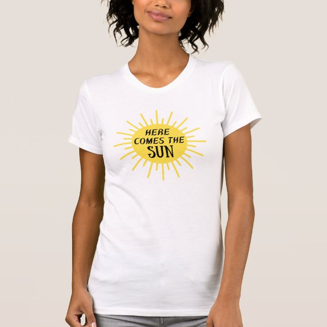 Here Comes The Sun T-Shirt (Front)
