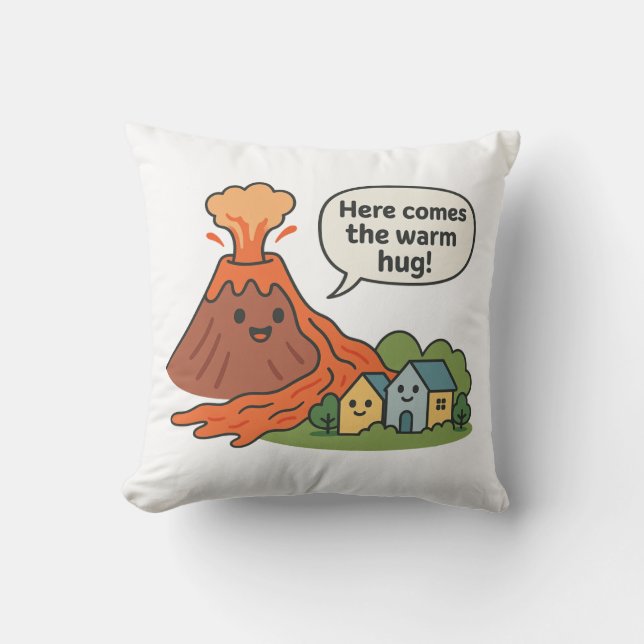 Here Comes the Warm Hug! Volcano Humour  Throw Pillow (Front)