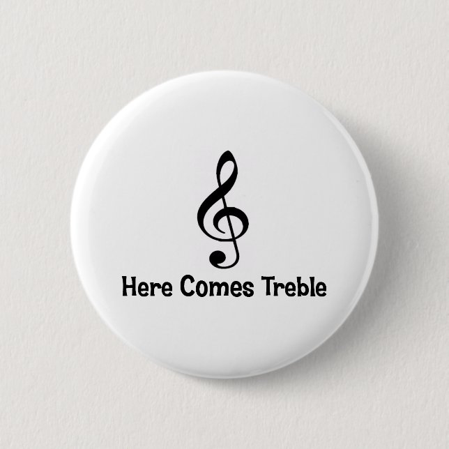 Here Comes Treble. 2 Inch Round Button (Front)