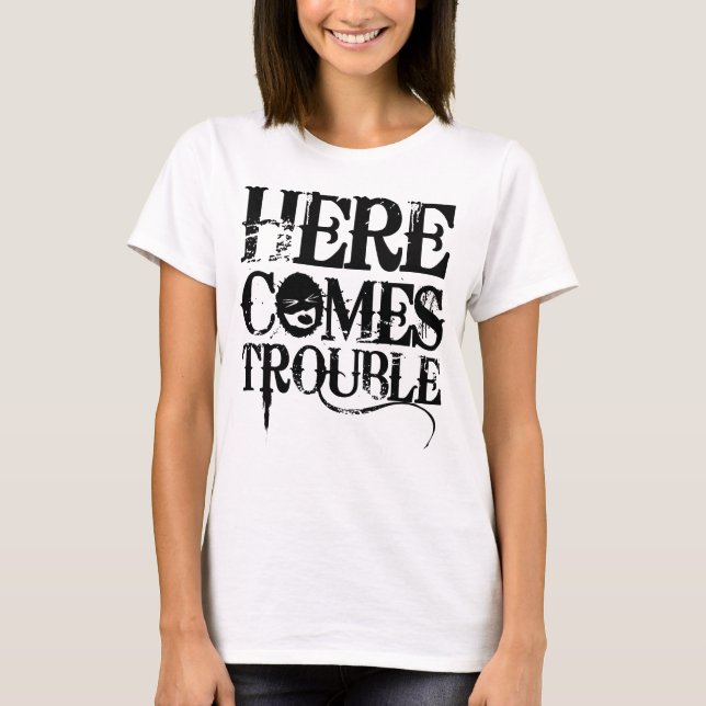 Here Comes Trouble Shirt (Front)