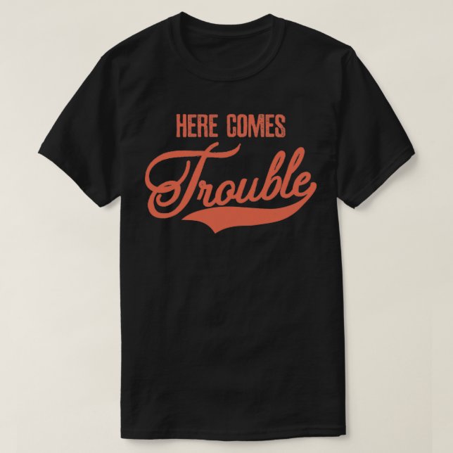 Here comes trouble T-Shirt (Design Front)