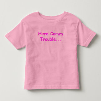 Here Comes Trouble Toddler T-shirt