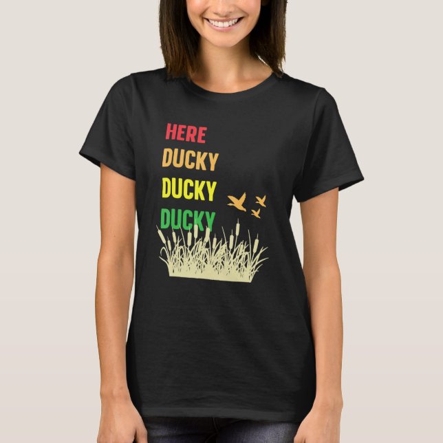 Here Ducky Ducky Ducky Funny Duck Call For Duck Hu T-Shirt (Front)