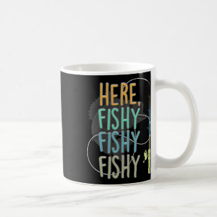 Here Fishy Fisherman Fishing Rod Fish Fishing Sayi Coffee Mug