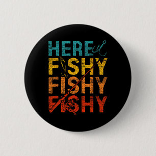 Here Fishy Fishy Fishy  2 Inch Round Button