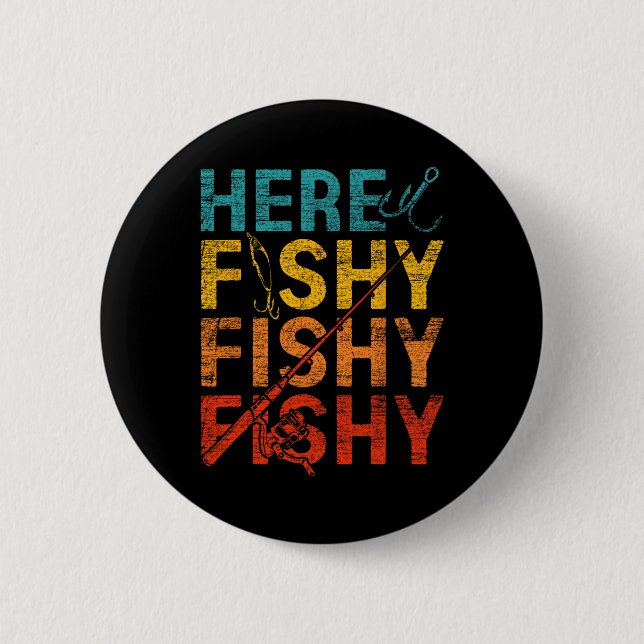 Here Fishy Fishy Fishy  2 Inch Round Button (Front)