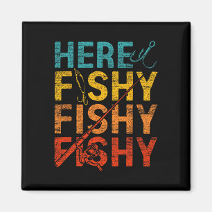 Here Fishy Fishy Fishy  Magnet