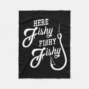 Here Fishy Fishy Funny Fishing Gift Good Luck Shir Fleece Blanket
