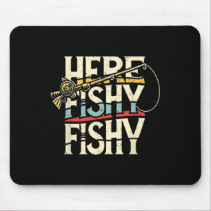 Here Fishy Funny Fish Fishing Mouse Pad