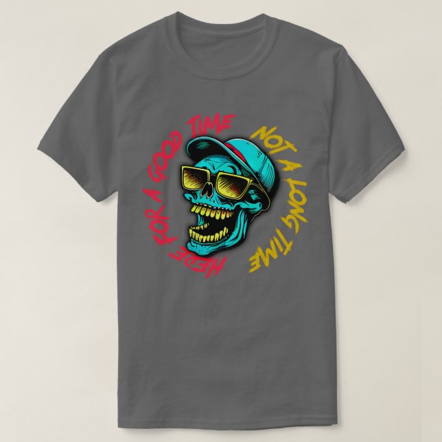 Here For A Good Time Not A Long Time T-Shirt (Design Front)