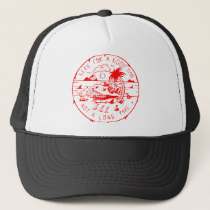 Here For A Good Time Not A Long Time  # Trucker Hat