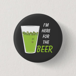 Here for the Beer, Pint o' Shamrocks 1 Inch Round Button
