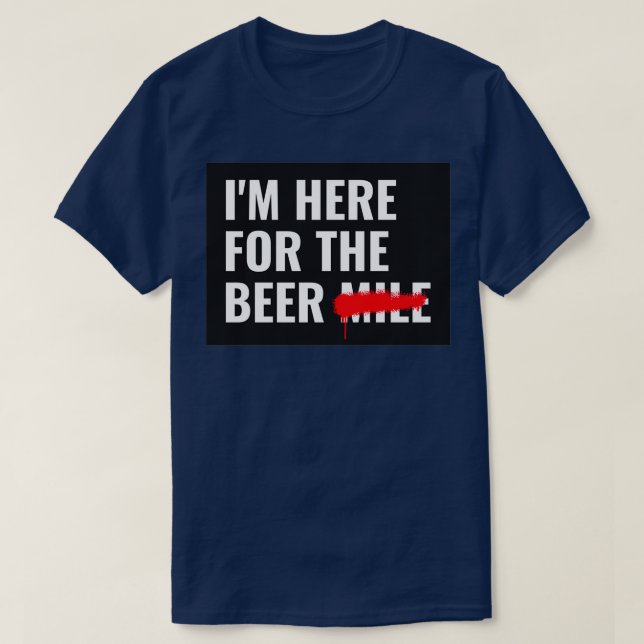 Here for the beer  T-Shirt (Design Front)