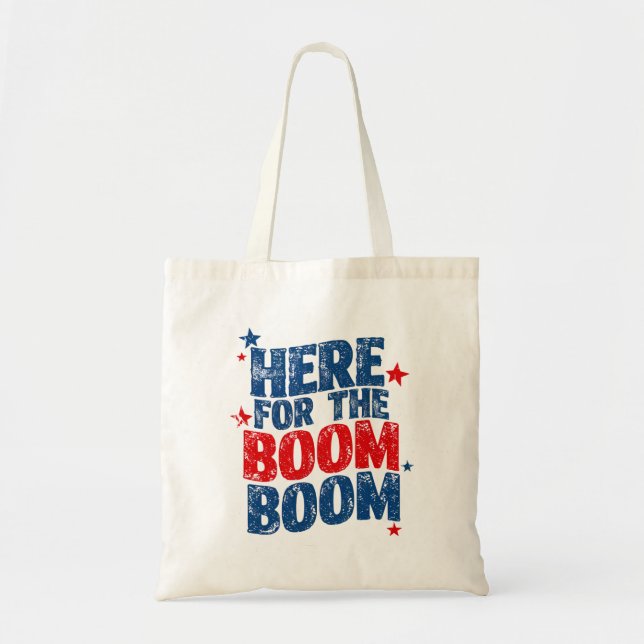 Here for The Boom 4th of July Patriotic  Tote Bag (Front)