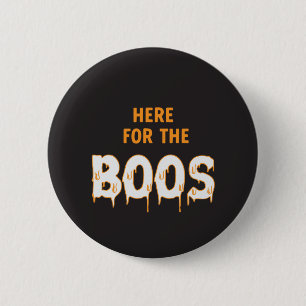 Here for the Boos Funny Halloween Black 2 Inch Round Button