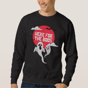 Here For The Boos Sweatshirt