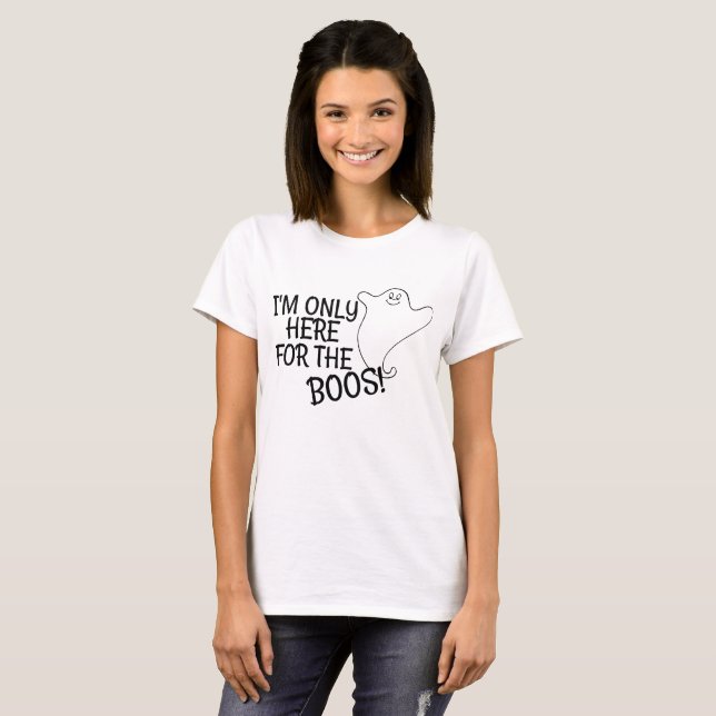 Here For The Boos T-Shirt (Front Full)