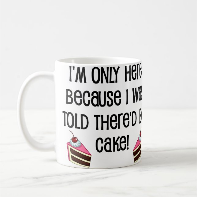 Here For The Cake Funny Mug (Left)