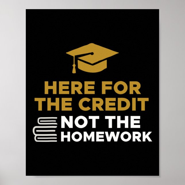 Here For The Credit Not The Homework  Poster (Front)