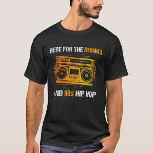 Here For The Drinks And 90S Hip Hop Funny Rap Quot T-Shirt