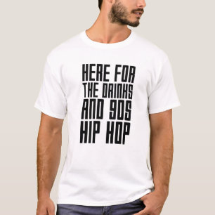 Here For The Drinks And 90S Hip Hop Funny Rap Quot T-Shirt