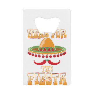 Here For The Fiesta Credit Card Bottle Opener