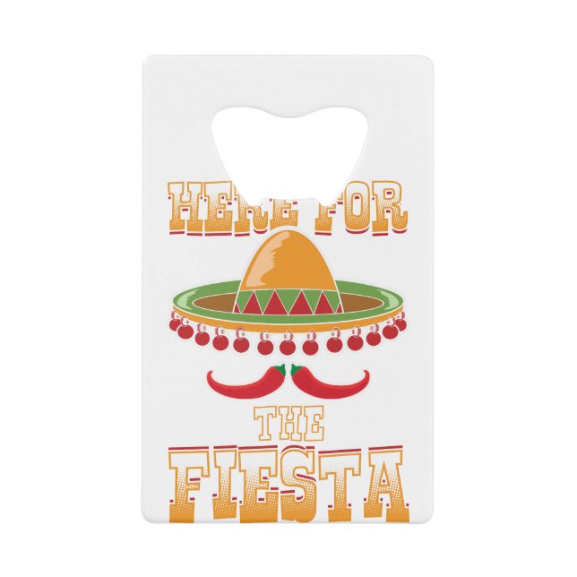 Here For The Fiesta Credit Card Bottle Opener (Front)