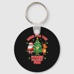 Here For The Forced Family Fun 2025 Family Matchin Keychain