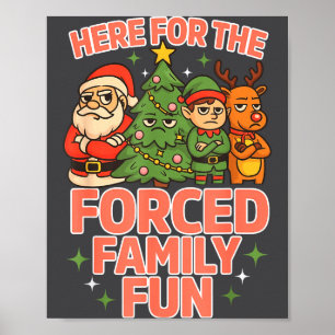 Here For The Forced Family Fun Chrismas Santa Deer Poster