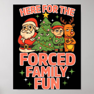 Here For The Forced Family Fun Chrismas Santa Deer Poster