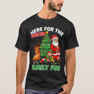 Here For The Forced Family Fun Santa Christmas Tre T-Shirt