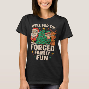 Here For The Forced Family Fun Santa Christmas Tre T-Shirt