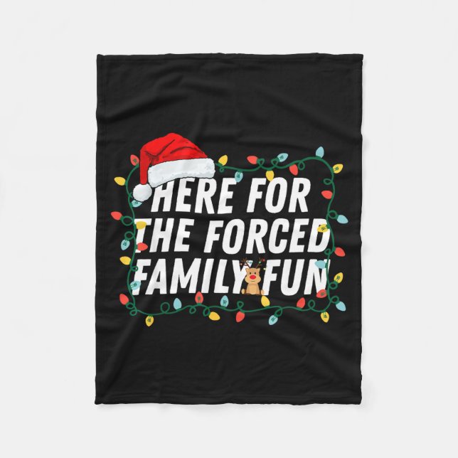 Here For The Forced Family Fun Sarcastic Christmas Fleece Blanket (Front)