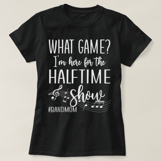 Here For The Halftime Marching Band Mom T-Shirt (Design Front)