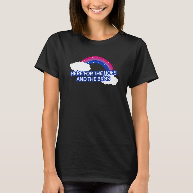 Here For The Hoes And The Bros Rainbow Bisexual 2 T-Shirt (Front)
