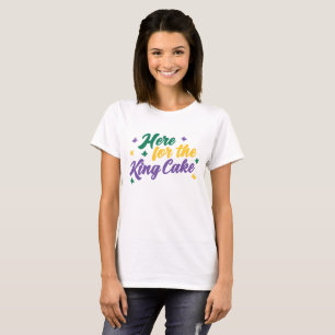 Here for the King Cake T-Shirt