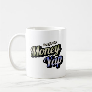 Here for the Money Yap Coffee Mug