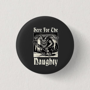 Here for the Naughty Krampus Spooky Xmas Devil 1 Inch Round Button