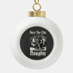 Here for the Naughty Krampus Spooky Xmas Devil  Ceramic Ball Christmas Ornament