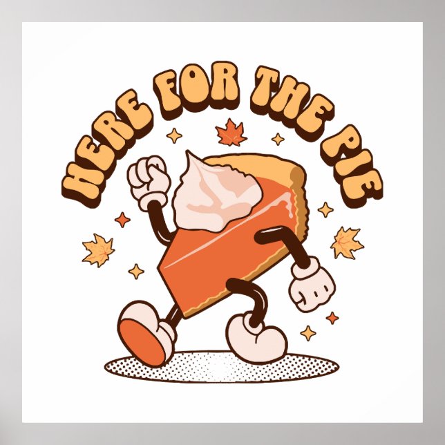 Here for the Pie - Funny Thanksgiving Pumpkin Pie  Poster (Front)