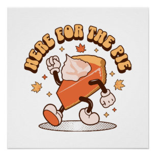 Here for the Pie - Funny Thanksgiving Pumpkin Pie Poster