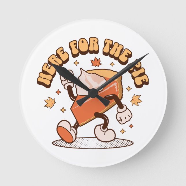 Here for the Pie - Funny Thanksgiving Pumpkin Pie  Round Clock (Front)