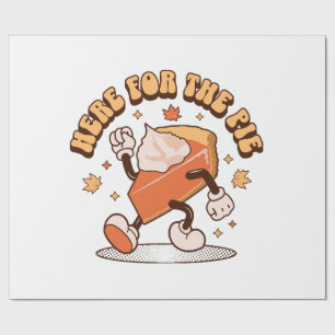 Here for the Pie - Funny Thanksgiving Pumpkin Pie Wrapping Paper