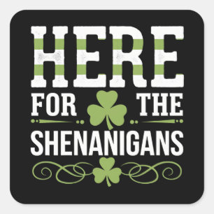 Here For The Shenanigans Irish Ireland St. Patrick Square Sticker