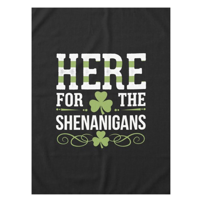 Here For The Shenanigans Irish Ireland St. Patrick Tablecloth (Front)