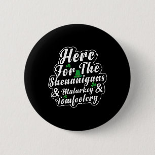 Here For The Shenanigans Malarkey And Tomfoolery F 2 Inch Round Button